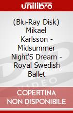 (Blu-Ray Disk) Mikael Karlsson - Midsummer Night'S Dream - Royal Swedish Ballet brd