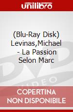 (Blu-Ray Disk) Levinas,Michael - La Passion Selon Marc brd