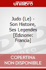 Judo (Le) - Son Histoire, Ses Legendes [Edizione: Francia] dvd