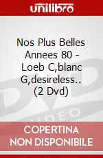Nos Plus Belles Annees 80 - Loeb C,blanc G,desireless.. (2 Dvd) dvd