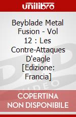 Beyblade Metal Fusion - Vol 12 : Les Contre-Attaques D'eagle [Edizione: Francia] dvd