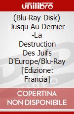 (Blu-Ray Disk) Jusqu Au Dernier -La Destruction Des Juifs D'Europe/Blu-Ray [Edizione: Francia] brd
