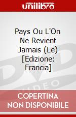 Pays Ou L'On Ne Revient Jamais (Le) [Edizione: Francia] dvd