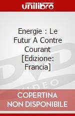 Energie : Le Futur A Contre Courant [Edizione: Francia] dvd