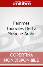 Femmes Indociles De La Musique Arabe dvd