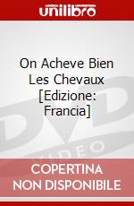 On Acheve Bien Les Chevaux [Edizione: Francia] dvd