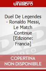 Duel De Legendes - Ronaldo Messi, Le Match Continue [Edizione: Francia] dvd