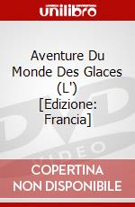 Aventure Du Monde Des Glaces (L') [Edizione: Francia] dvd