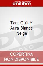 Tant Qu'il Y Aura Blance Neige dvd
