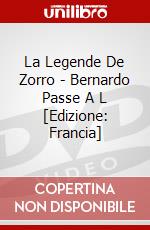 La Legende De Zorro - Bernardo Passe A L [Edizione: Francia] dvd