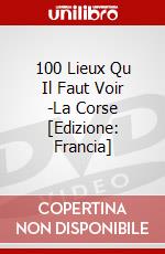 100 Lieux Qu Il Faut Voir -La Corse [Edizione: Francia] dvd