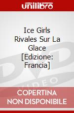Ice Girls Rivales Sur La Glace [Edizione: Francia] dvd