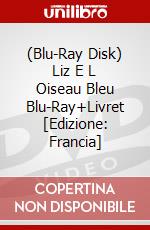 (Blu-Ray Disk) Liz E L Oiseau Bleu Blu-Ray+Livret [Edizione: Francia] brd