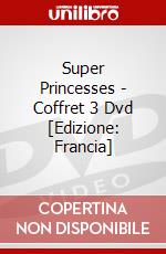 Super Princesses - Coffret 3 Dvd [Edizione: Francia] dvd