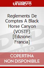 Reglements De Comptes A Black Horse Canyon (VOSTF) [Edizione: Francia] dvd