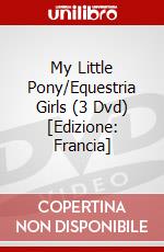 My Little Pony/Equestria Girls (3 Dvd) [Edizione: Francia] dvd