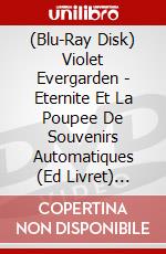 (Blu-Ray Disk) Violet Evergarden - Eternite Et La Poupee De Souvenirs Automatiques (Ed Livret) [Edizione: Francia] brd
