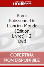 Bam: Batisseurs De L'ancien Monde (Edition Livret) - 2 Dvd dvd