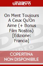 On Ment Toujours A Ceux Qu'On Aime (+ Bonus Film Nostos) [Edizione: Francia] dvd