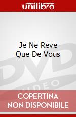 Je Ne Reve Que De Vous dvd