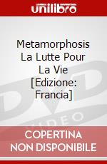 Metamorphosis La Lutte Pour La Vie [Edizione: Francia] dvd