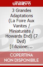 3 Grandes Adaptations (La Foire Aux Vanites / Miniaturiste / Howards End) (7 Dvd) [Edizione: Francia] dvd