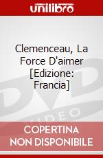 Clemenceau, La Force D'aimer [Edizione: Francia] dvd