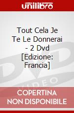 Tout Cela Je Te Le Donnerai - 2 Dvd [Edizione: Francia] dvd