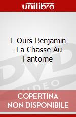L Ours Benjamin -La Chasse Au Fantome dvd