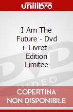 I Am The Future - Dvd + Livret - Edition Limitee dvd