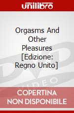 Orgasms And Other Pleasures [Edizione: Regno Unito] dvd