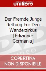 Der Fremde Junge Rettung Fur Den Wanderzirkus [Edizione: Germania] dvd