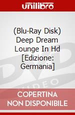 (Blu-Ray Disk) Deep Dream Lounge In Hd [Edizione: Germania] brd