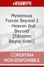 Mysterious Forces Beyond 2 - Heaven And Beyond [Edizione: Regno Unito] dvd