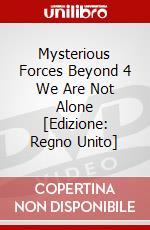 Mysterious Forces Beyond 4  We Are Not Alone [Edizione: Regno Unito] dvd