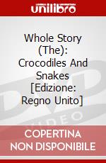 Whole Story (The): Crocodiles And Snakes [Edizione: Regno Unito] dvd