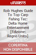 Rob Hughes Guide To Top Carp Fishing Tec: Delta Home Entertainment [Edizione: Regno Unito] dvd