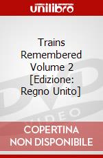 Trains Remembered Volume 2 [Edizione: Regno Unito] dvd