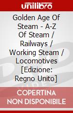 Golden Age Of Steam - A-Z Of Steam / Railways / Working Steam / Locomotives [Edizione: Regno Unito] dvd