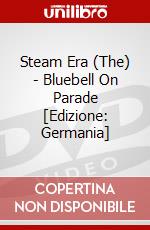 Steam Era (The) - Bluebell On Parade [Edizione: Germania] dvd