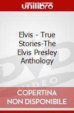 Elvis - True Stories-The Elvis Presley Anthology dvd