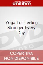 Yoga For Feeling Stronger Every Day [Edizione: Regno Unito] dvd
