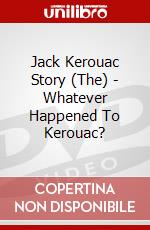 Jack Kerouac Story (The) - Whatever Happened To Kerouac? dvd