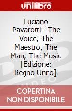 Luciano Pavarotti - The Voice, The Maestro, The Man, The Music [Edizione: Regno Unito] dvd