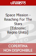 Space Mission - Reaching For The Stars [Edizione: Regno Unito] dvd