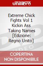 Extreme Chick Fights Vol 1 Kickin Ass Taking Names [Edizione: Regno Unito] dvd