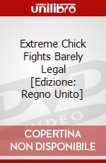 Extreme Chick Fights Barely Legal [Edizione: Regno Unito] dvd