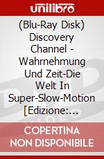 (Blu-Ray Disk) Discovery Channel - Wahrnehmung Und Zeit-Die Welt In Super-Slow-Motion [Edizione: Germania] brd