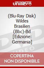 (Blu-Ray Disk) Wildes Brasilien (Bbc)-Bd [Edizione: Germania] brd