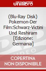 (Blu-Ray Disk) Pokemon-Der Film:Schwarz-Victini Und Reshiram [Edizione: Germania] brd